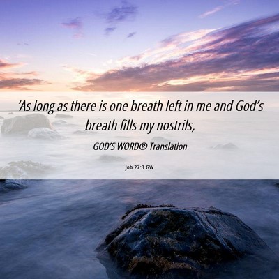 Picture 06 - Job 27:3 GW - ‘As long as there is one breath left in me and - Bible Verse Picture