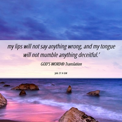 Picture 06 - Job 27:4 GW - my lips will not say anything wrong, and my - Bible Verse Picture