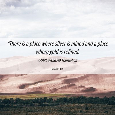 Picture 06 - Job 28:1 GW - “There is a place where silver is mined and a - Bible Verse Picture