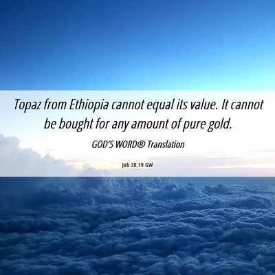 Picture 06 - Job 28:19 GW - Topaz from Ethiopia cannot equal its value. It - Bible Verse Picture