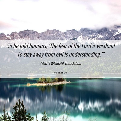 Picture 06 - Job 28:28 GW - So he told humans, ‘The fear of the Lord is - Bible Verse Picture
