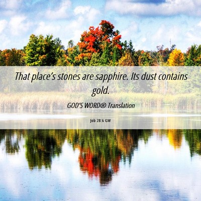 Picture 06 - Job 28:6 GW - That place’s stones are sapphire. Its dust - Bible Verse Picture