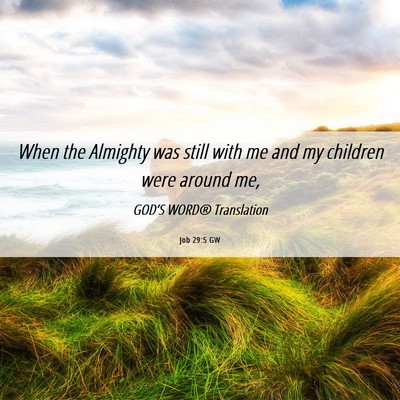 Picture 06 - Job 29:5 GW - When the Almighty was still with me and my - Bible Verse Picture