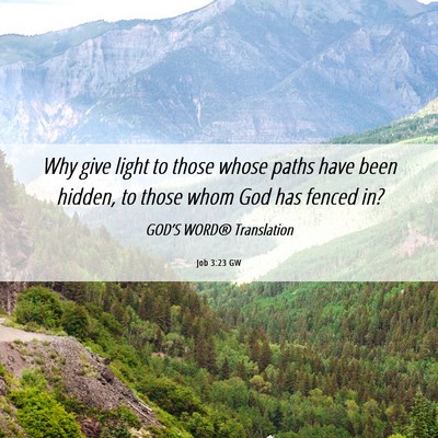 Picture 06 - Job 3:23 GW - Why give light to those whose paths have been - Bible Verse Picture