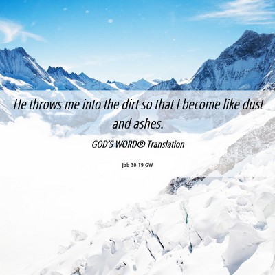 Picture 06 - Job 30:19 GW - He throws me into the dirt so that I become like - Bible Verse Picture