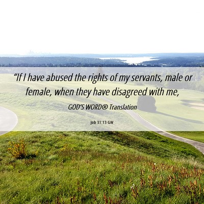 Picture 06 - Job 31:13 GW - “If I have abused the rights of my servants, - Bible Verse Picture