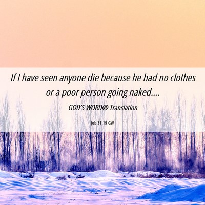 Picture 06 - Job 31:19 GW - If I have seen anyone die because he had no - Bible Verse Picture