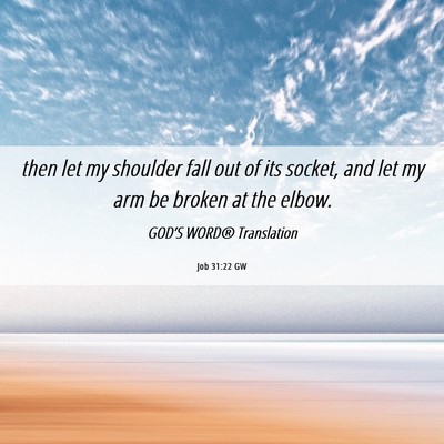 Picture 06 - Job 31:22 GW - then let my shoulder fall out of its socket, and - Bible Verse Picture