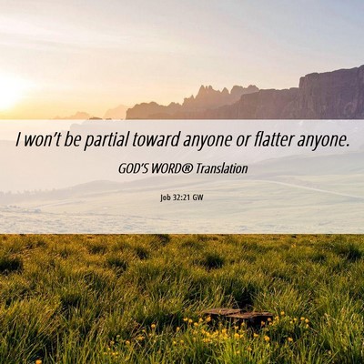 Picture 06 - Job 32:21 GW - I won’t be partial toward anyone or flatter - Bible Verse Picture