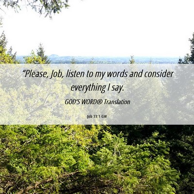 Picture 06 - Job 33:1 GW - “Please, Job, listen to my words and consider - Bible Verse Picture