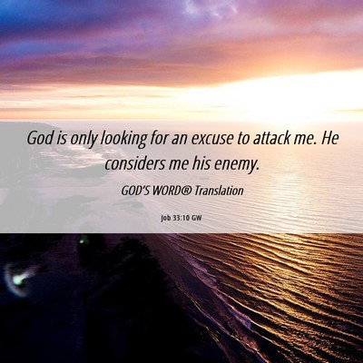Picture 06 - Job 33:10 GW - God is only looking for an excuse to attack me. - Bible Verse Picture