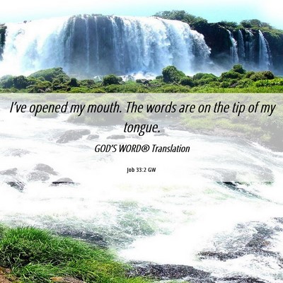 Picture 06 - Job 33:2 GW - I’ve opened my mouth. The words are on the tip - Bible Verse Picture