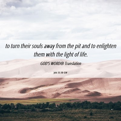 Picture 06 - Job 33:30 GW - to turn their souls away from the pit and to - Bible Verse Picture