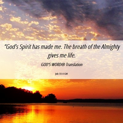 Picture 06 - Job 33:4 GW - “God’s Spirit has made me. The breath of the - Bible Verse Picture