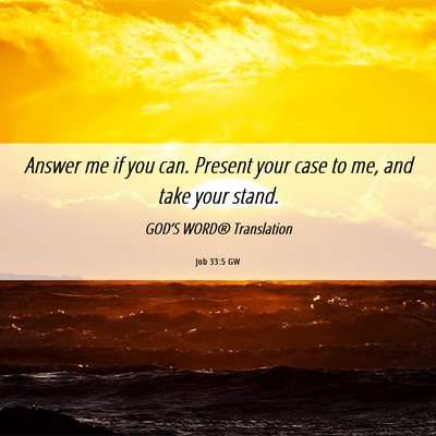 Picture 06 - Job 33:5 GW - Answer me if you can. Present your case to me, - Bible Verse Picture