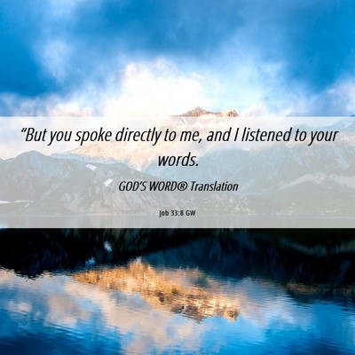 Picture 06 - Job 33:8 GW - “But you spoke directly to me, and I listened - Bible Verse Picture