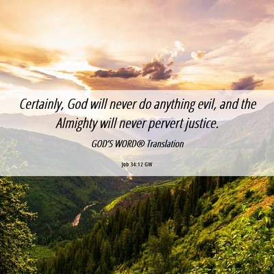 Picture 06 - Job 34:12 GW - Certainly, God will never do anything evil, and - Bible Verse Picture