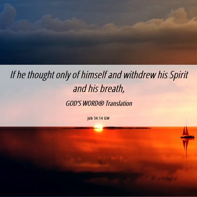 Picture 06 - Job 34:14 GW - If he thought only of himself and withdrew his - Bible Verse Picture
