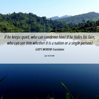 Picture 06 - Job 34:29 GW - If he keeps quiet, who can condemn him? If he - Bible Verse Picture