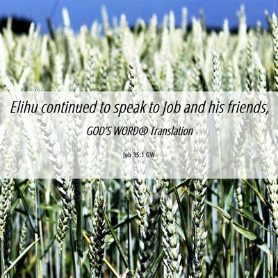 Picture 06 - Job 35:1 GW - Elihu continued to speak to Job and his - Bible Verse Picture