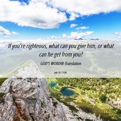 Picture 06 - Job 35:7 GW - If you’re righteous, what can you give him, or - Bible Verse Picture