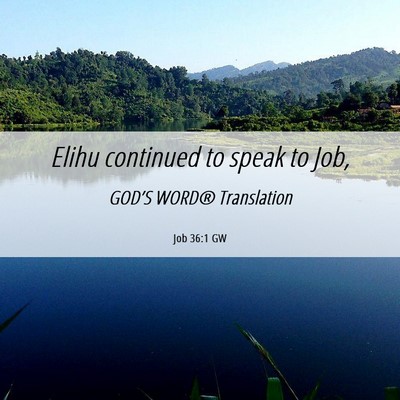 Picture 06 - Job 36:1 GW - Elihu continued to speak to - Bible Verse Picture