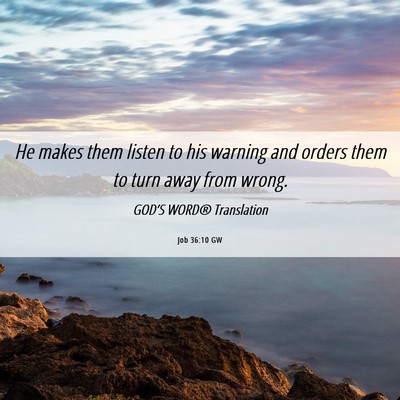 Picture 06 - Job 36:10 GW - He makes them listen to his warning and orders - Bible Verse Picture