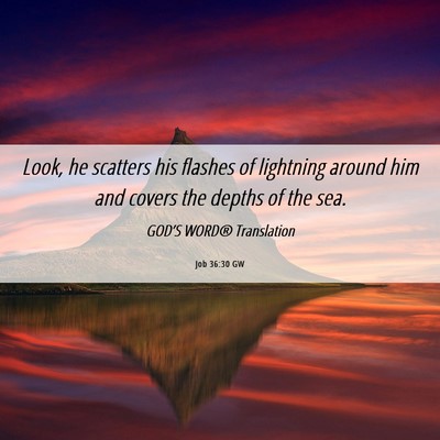 Picture 06 - Job 36:30 GW - Look, he scatters his flashes of lightning around - Bible Verse Picture