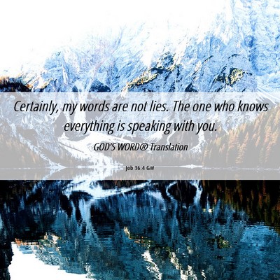 Picture 06 - Job 36:4 GW - Certainly, my words are not lies. The one who - Bible Verse Picture
