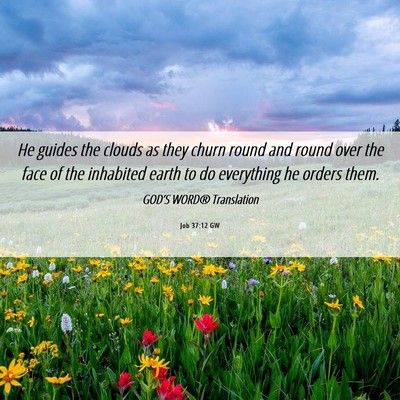 Picture 06 - Job 37:12 GW - He guides the clouds as they churn round and - Bible Verse Picture