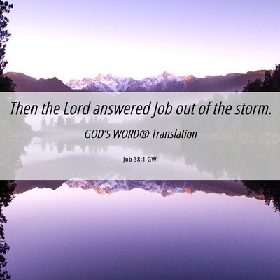 Picture 06 - Job 38:1 GW - Then the Lord answered Job out of the - Bible Verse Picture