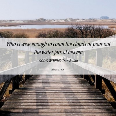 Picture 06 - Job 38:37 GW - Who is wise enough to count the clouds or pour - Bible Verse Picture