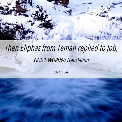 Picture 06 - Job 4:1 GW - Then Eliphaz from Teman replied to - Bible Verse Picture