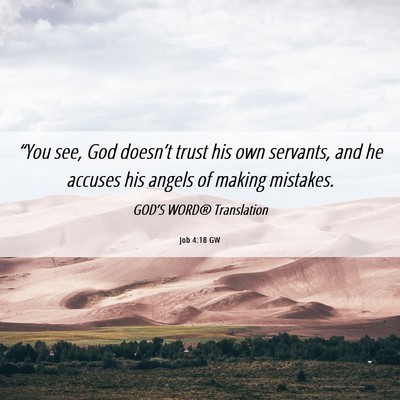 Picture 06 - Job 4:18 GW - “You see, God doesn’t trust his own servants, - Bible Verse Picture