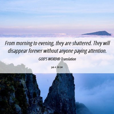 Picture 06 - Job 4:20 GW - From morning to evening, they are shattered. They - Bible Verse Picture