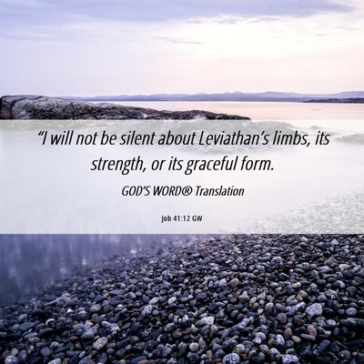 Picture 06 - Job 41:12 GW - “I will not be silent about Leviathan’s - Bible Verse Picture