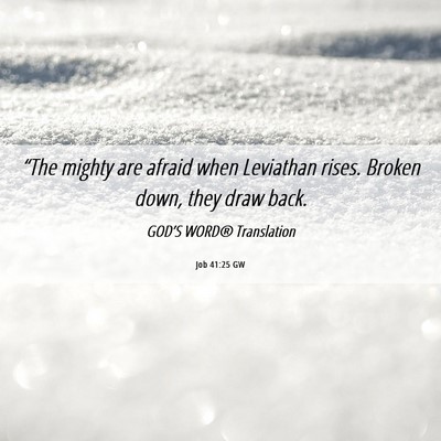 Picture 06 - Job 41:25 GW - “The mighty are afraid when Leviathan rises. - Bible Verse Picture