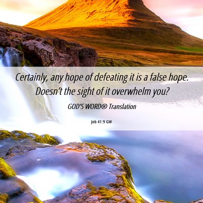 Picture 06 - Job 41:9 GW - Certainly, any hope of defeating it is a false - Bible Verse Picture