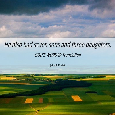 Picture 06 - Job 42:13 GW - He also had seven sons and three - Bible Verse Picture