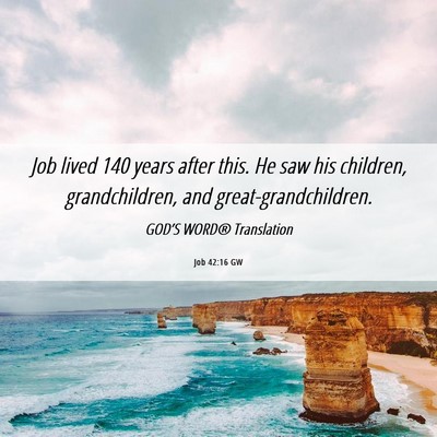 Picture 06 - Job 42:16 GW - Job lived 140 years after this. He saw his - Bible Verse Picture