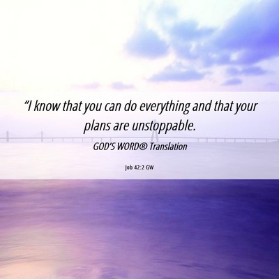 Picture 06 - Job 42:2 GW - “I know that you can do everything and that - Bible Verse Picture