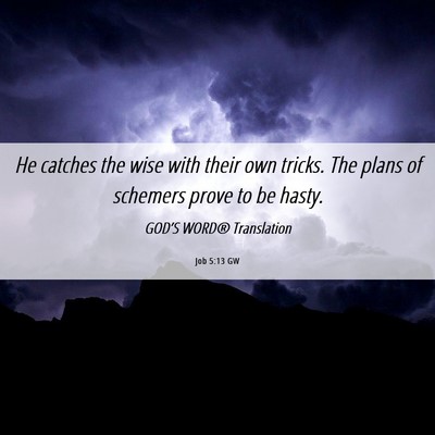 Picture 06 - Job 5:13 GW - He catches the wise with their own tricks. The - Bible Verse Picture