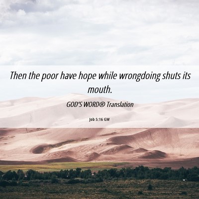 Picture 06 - Job 5:16 GW - Then the poor have hope while wrongdoing shuts - Bible Verse Picture