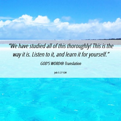 Picture 06 - Job 5:27 GW - “We have studied all of this thoroughly! This - Bible Verse Picture