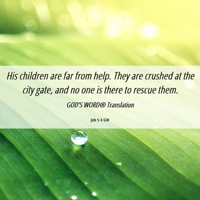 Picture 06 - Job 5:4 GW - His children are far from help. They are crushed - Bible Verse Picture