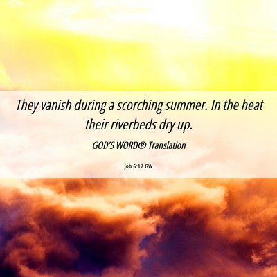 Picture 06 - Job 6:17 GW - They vanish during a scorching summer. In the - Bible Verse Picture