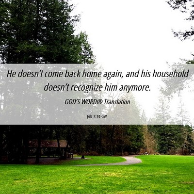 Picture 06 - Job 7:10 GW - He doesn’t come back home again, and his - Bible Verse Picture
