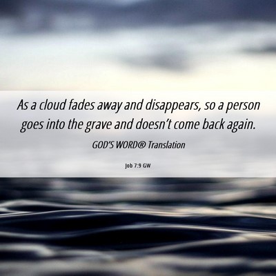Picture 06 - Job 7:9 GW - As a cloud fades away and disappears, so a person - Bible Verse Picture