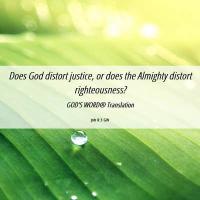 Picture 06 - Job 8:3 GW - Does God distort justice, or does the Almighty - Bible Verse Picture