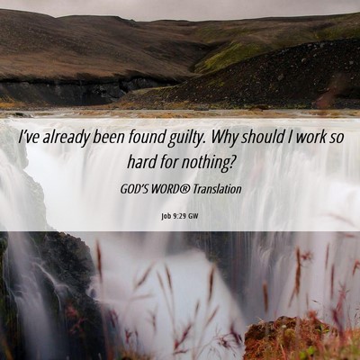 Picture 06 - Job 9:29 GW - I’ve already been found guilty. Why should I - Bible Verse Picture